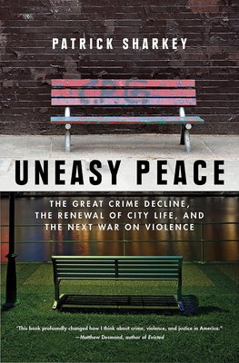 Uneasy Peace: The Great Crime Decline, the Renewal of City Life, and the Next War on Violence cover