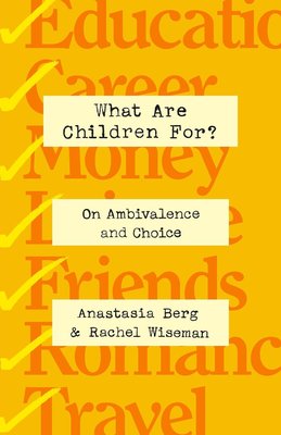 What Are Children For?: On Ambivalence and Choice cover