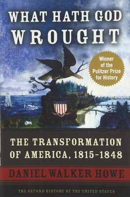 What Hath God Wrought: The Transformation of America, 1815-1848 (Oxford History of the United States) cover