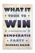 What It Took to Win: A History of the Democratic Party cover