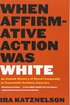 When Affirmative Action Was White: An Untold History of Racial Inequality in Twentieth-Century America cover