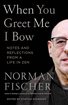 When You Greet Me I Bow: Notes and Reflections from a Life in Zen cover