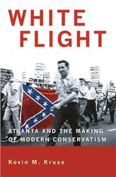 White Flight: Atlanta and the Making of Modern Conservatism (Politics and Society in Modern America) cover