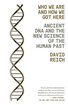 Who We Are and How We Got Here: Ancient DNA and the New Science of the Human Past cover