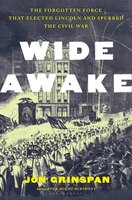 Wide Awake: The Forgotten Force that Elected Lincoln and Spurred the Civil War cover