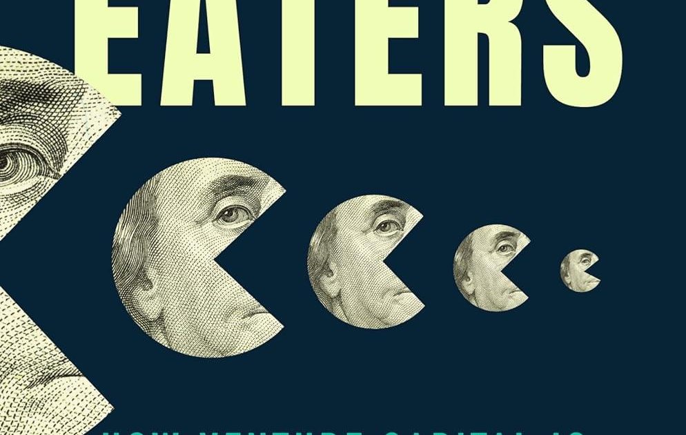 World Eaters: How Venture Capital is Cannibalizing the Economy by ...