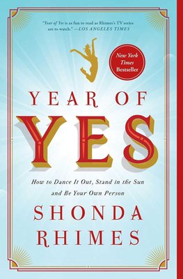 Year of Yes: How to Dance It Out, Stand In the Sun and Be Your Own Person cover