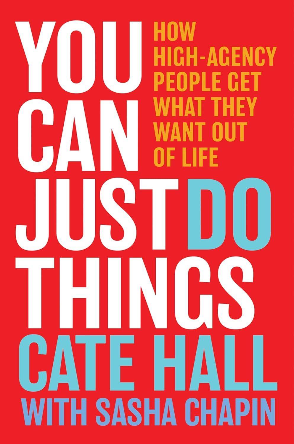You Can Just Do Things: How High-Agency People Get What They Want Out of Life cover