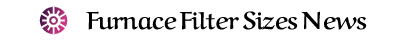 Furnace Filter Sizes News