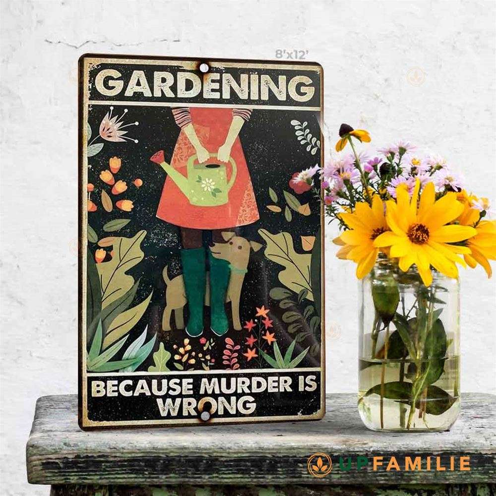 Garden Metal Tin Sign Gardening Because Murder Is Wrong