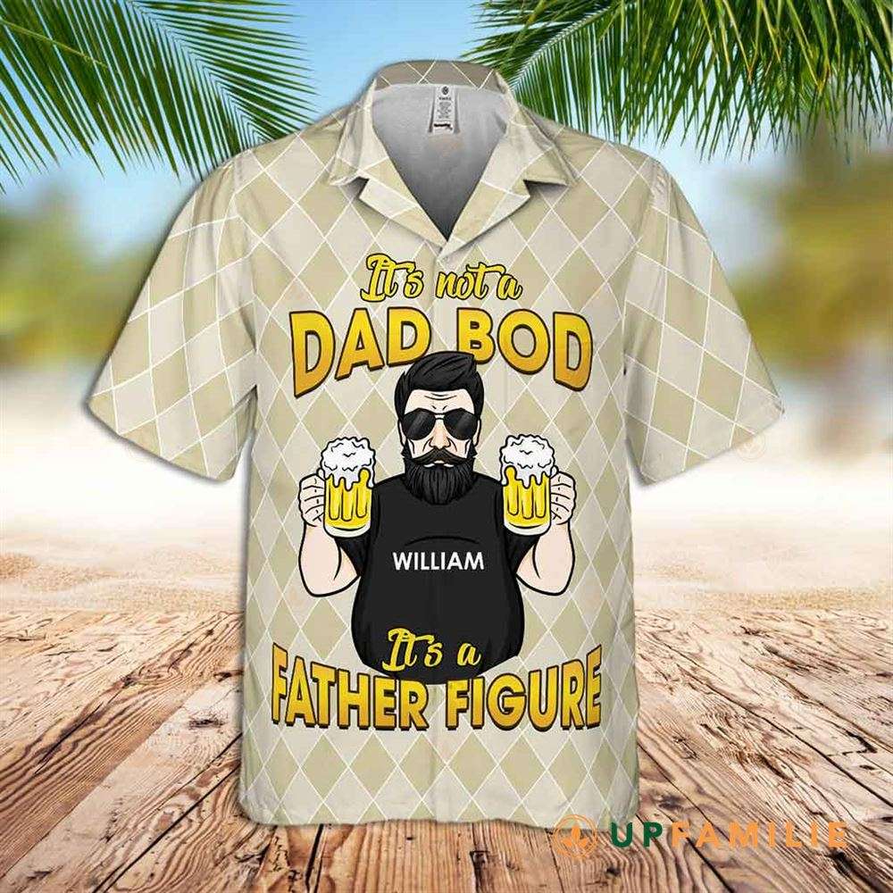 Hawaiian Dad Shirt It Is Not A Dad Bod It Is A Father Figure Custom Hawaiian Shirts