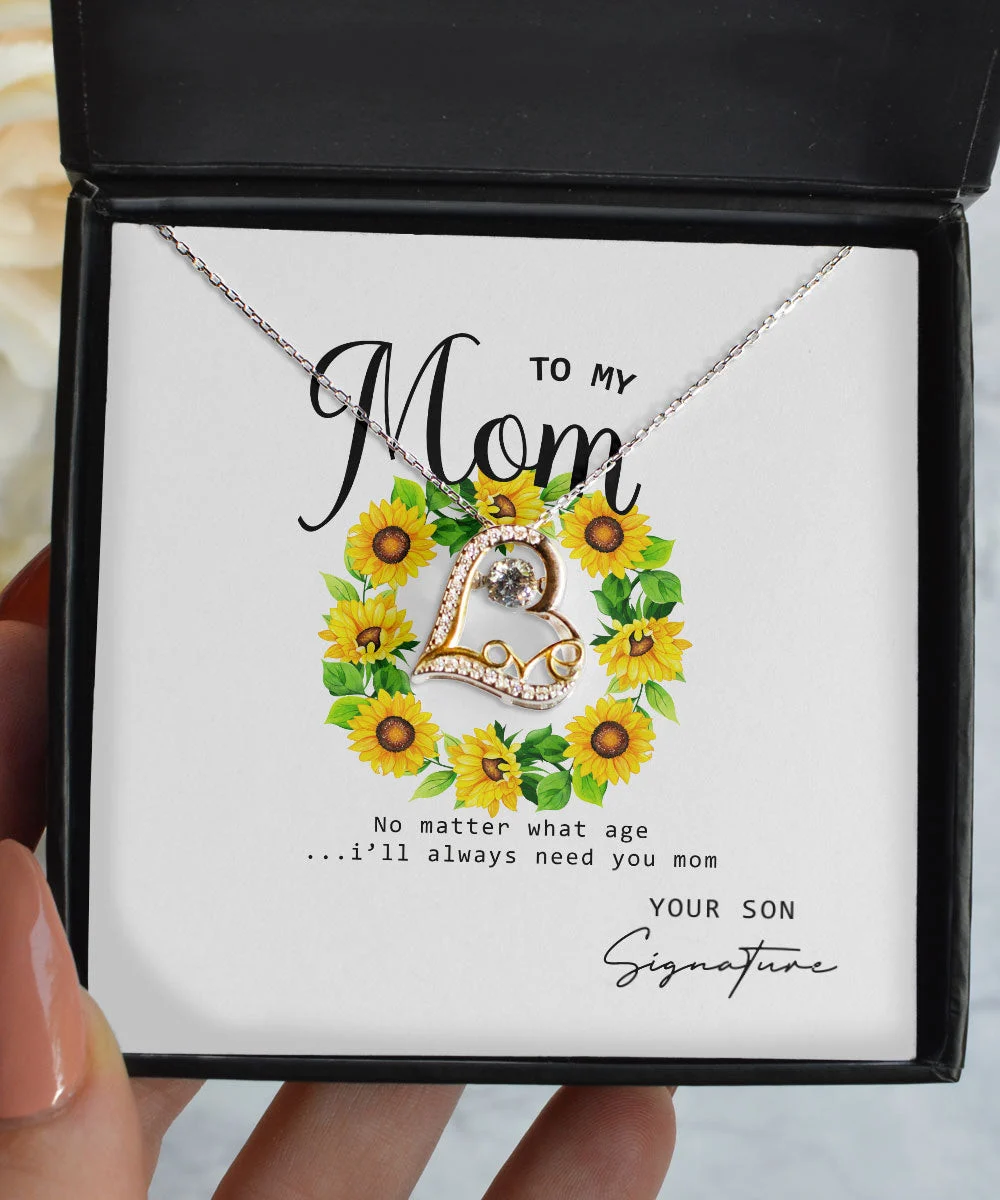 Mom Necklace No Matter What Age I Will Always Need You Custom Love Dancing Necklace From Son To Mother