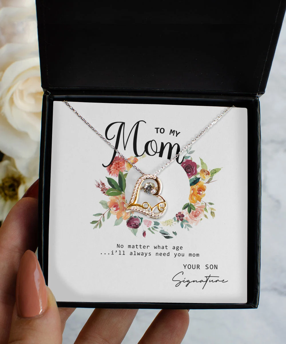 Mom Necklace No Matter What Age I Will Always Need You Custom Love Dancing Necklace From Son To Mother