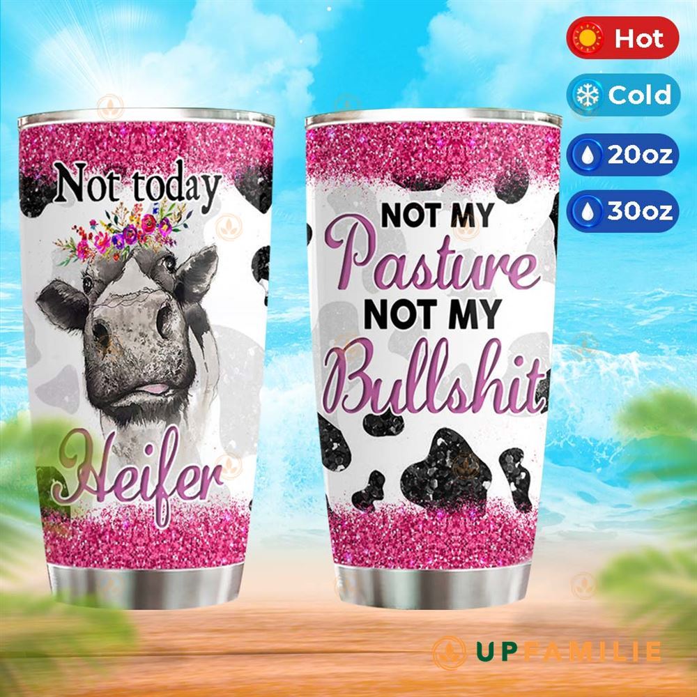 Cow Print Tumbler Not Today Heifer Not My Pasture Not My Bullshit Unique Tumblers