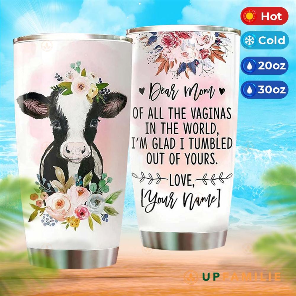 Cow Print Tumbler Flower Cow Dear Mom Of All The Vaginas In The World Funny Tumblers