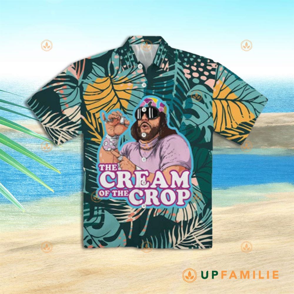 Cream Of The Crop Hawaiian Shirt Macho Man The Cream Of The Crop Pro Best Hawaiian Shirts