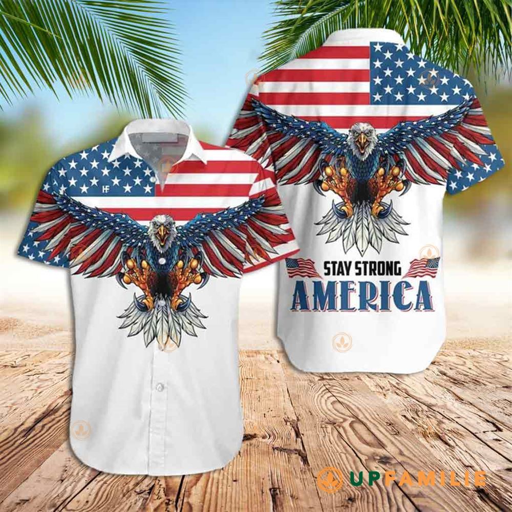 Eagle Hawaiian Shirt Stay Strong America Best Hawaiian Shirts