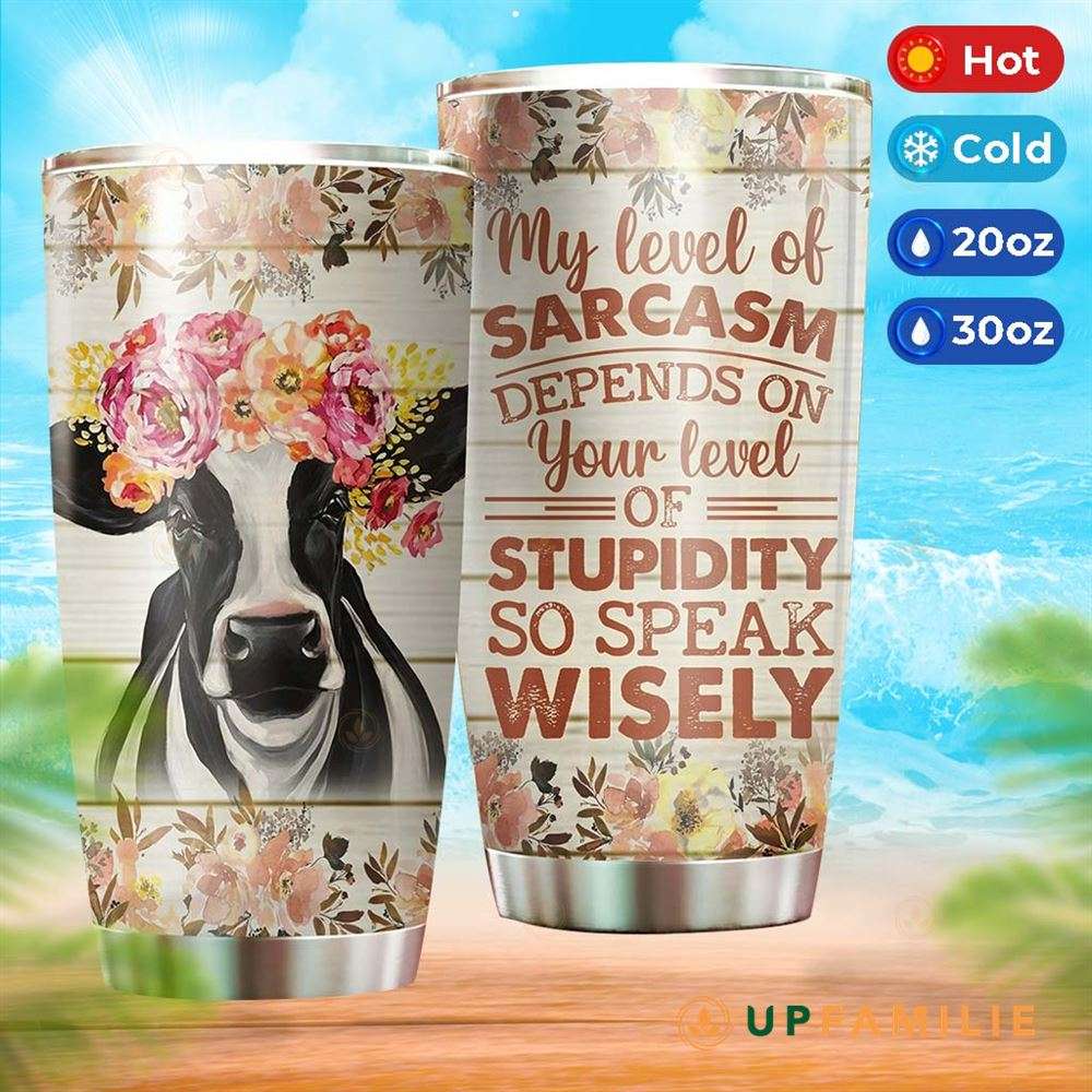 Cow Print Tumbler My Level Of Sarcasm Depends On Your Level Best Insulated Tumbler