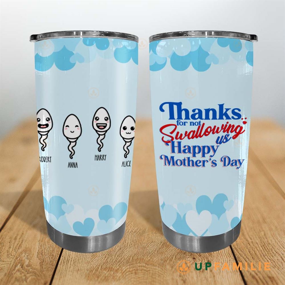 Custom Tumbler Thanks For Not Swallowing Us Happy Mother's Day