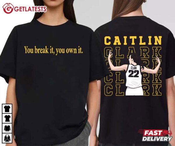 You Break It You Own It Caitlin Clark T Shirt (2)