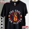 Too Cool for Gluten Shirt Gluten Free T Shirt (1)