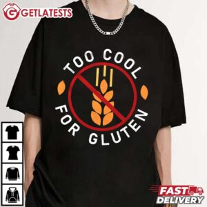 Too Cool for Gluten Shirt Gluten Free T Shirt (3)