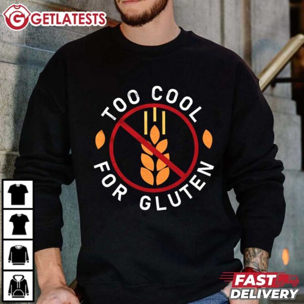Too Cool for Gluten Shirt Gluten Free T Shirt (4)