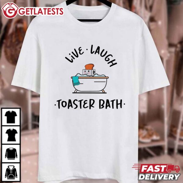 Live Laugh Toaster Bath T Shirt (1)