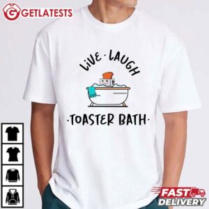 Live Laugh Toaster Bath T Shirt (2)