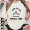 Live Laugh Toaster Bath T Shirt (3)