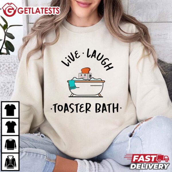 Live Laugh Toaster Bath T Shirt (4)