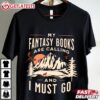 My Fantasy Books Are Calling I Must Go Bookish T Shirt (1)