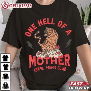 One Hell Of A Mother Feral Moms Club Tiger Mama Mother's Day T Shirt (3)