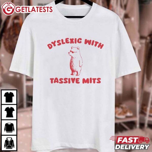 Dyslexic With Tassive Mits Massive Tits T Shirt (2)