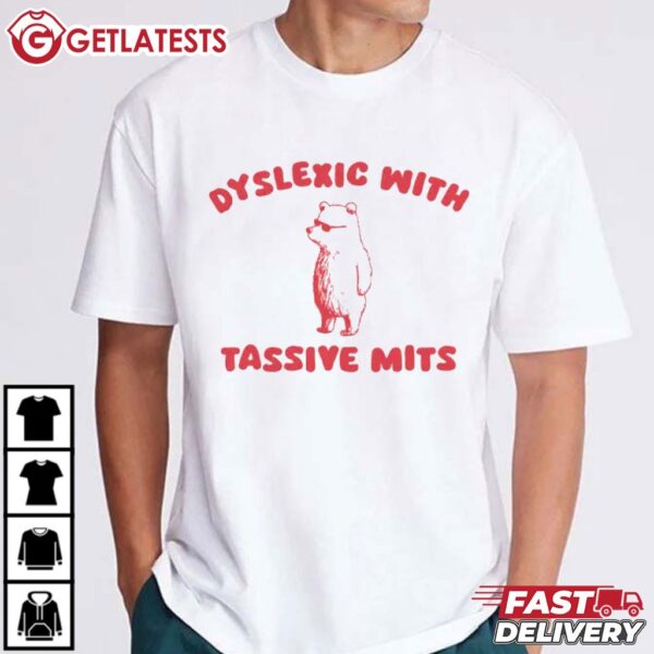 Dyslexic With Tassive Mits Massive Tits T Shirt (4)