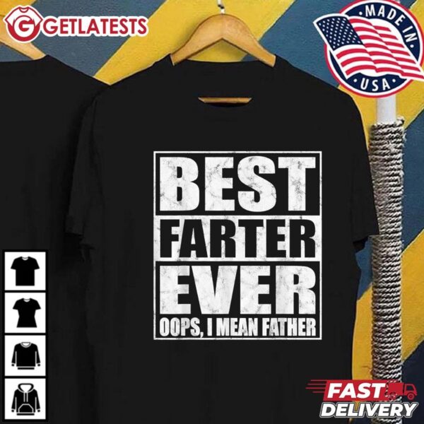 Fathers Day Gift Best Farter Ever Oops I Mean Father Funny T Shirt (1)