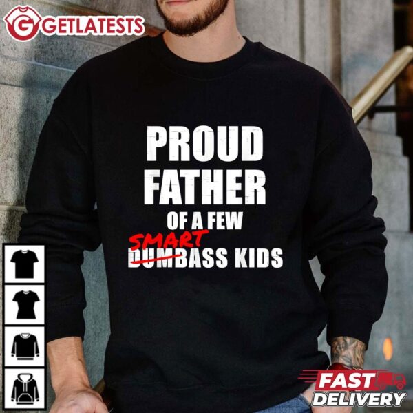 Proud Father of a Few Smart Ass Kids Funny T Shirt (1)