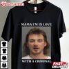 Mom I'm in love with a Criminal Morgan Wallen Mugshot T Shirt (2)