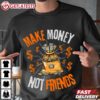 Make Money Not Friend T Shirt (1)