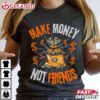 Make Money Not Friend T Shirt (2)