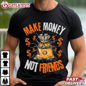 Make Money Not Friend T Shirt (3)
