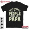 My Favorite People Call Me Papa Funny Dad T Shirt (1)
