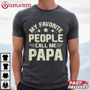 My Favorite People Call Me Papa Funny Dad T Shirt (3)
