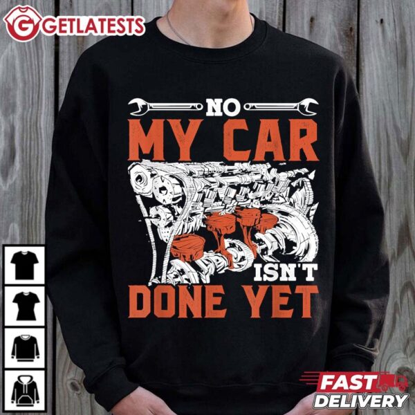 No My Car Isn't Done Yet Mechanic Dad Garage T Shirt (2)