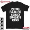 Proud Father Of A Few Dumbass Kids Funny Fathers Day T Shirt (1)