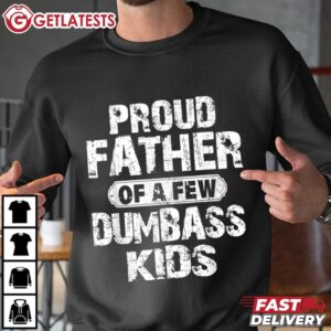Proud Father Of A Few Dumbass Kids Funny Fathers Day T Shirt (2)