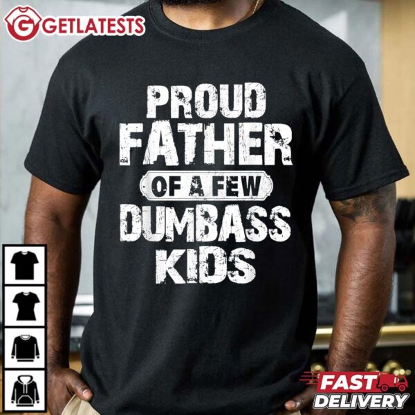 Proud Father Of A Few Dumbass Kids Funny Fathers Day T Shirt (3)