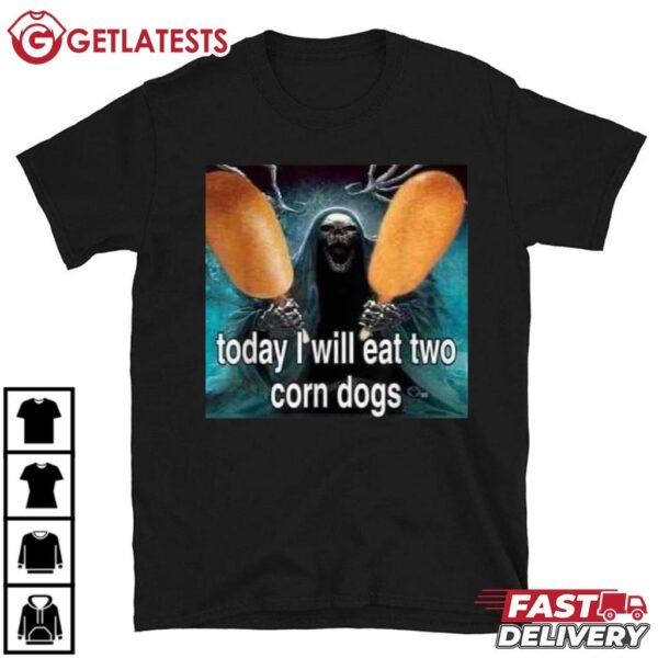 Today I Will Eat Two Corn Dogs Meme T Shirt (1)