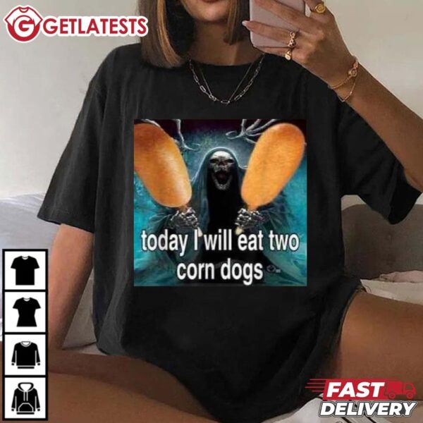 Today I Will Eat Two Corn Dogs Meme T Shirt (3)