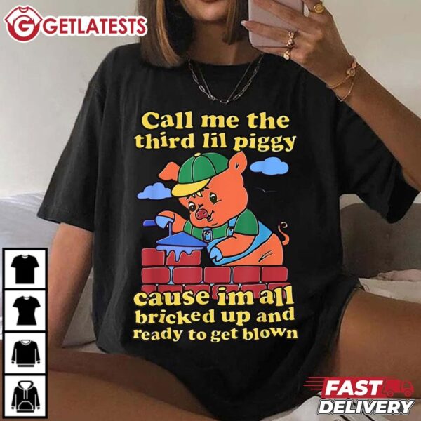 Call Me The Third Lil Piggy Cause Im All Bricked Up T Shirt (3)